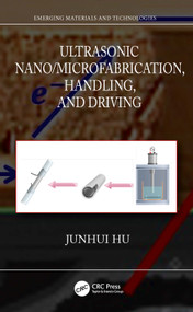 Ultrasonic Nano/Microfabrication, Handling, and Driving by Junhui Hu, 9781032519739