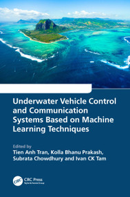 Underwater Vehicle Control and Communication Systems Based on Machine Learning Techniques by Tien Anh Tran, Kolla Bhanu Prakash, Subrata Chowdhury, Ivan CK Tam, 9781032335353