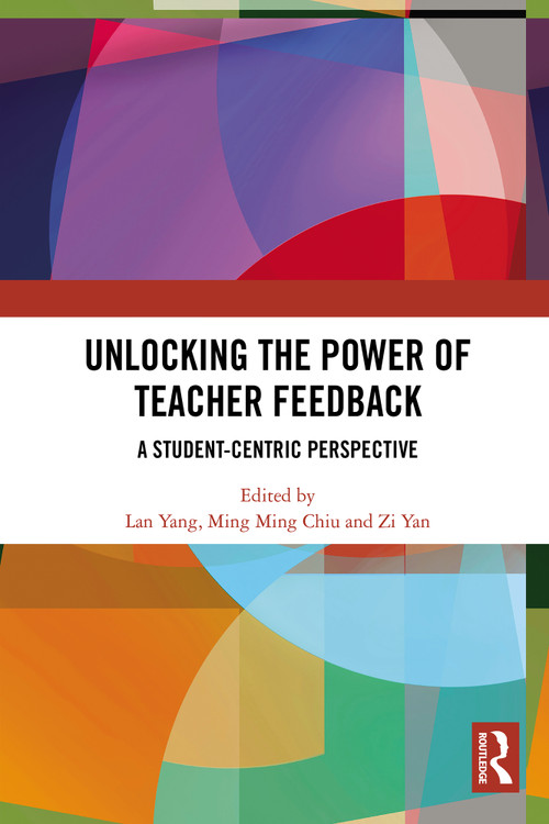 Unlocking the Power of Teacher Feedback (A Student-Centric Perspective) by Lan Yang, Ming Ming Chiu, Zi Yan, 9781032713199