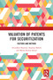 Valuation of Patents for Securitization (Factors and Method) by Arundhati Banerjee, Rajdeep Bakshi, Manas Kumar Sanyal, 9781032718064