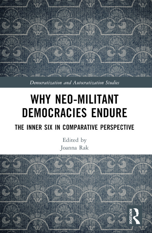 Why Neo-Militant Democracies Endure (The Inner Six in Comparative Perspective) by Joanna Rak, 9781032690780