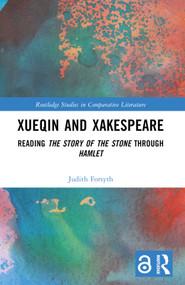 Xueqin and Xakespeare (Reading The Story of the Stone through Hamlet) by Judith Forsyth, 9781032635569