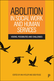 Abolition in Social Work and Human Services (Visions, Possibilities and Challenges) by Peter Choate, Kerri Cleaver, Alan J. Detlaff, Aiofe Donohue, Ida Drury, Paul Michael Garrett, Anna Gupta, Emily Keddell, David McKendrick, Lisa  Merkel-Holguin, Sophie Shall, Bindi Bennett, Peta Phelan, Donna Baines, Mohamed Ibraham, Dorothy E. Roberts, Chris Maylea, Emma Tseris, John Fox, Sacha Jamieson, Lobna Yassine, Mimi Kim, Kris Clarke, Mwendza Blell, Ian Kelvin Hyslop, Bob Pease, 9781447374336
