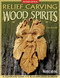 Relief Carving Wood Spirits, Revised Edition (A Step-By-Step Guide for Releasing Faces in Wood) by Lora S. Irish, 9781565238022