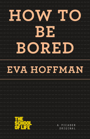 How to Be Bored by Eva Hoffman, 9781250078674