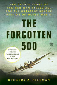 The Forgotten 500 (The Untold Story of the Men Who Risked All for the Greatest Rescue Mission of World War II) - 9798217182220 by Gregory A. Freeman, Alex Kershaw, 9798217182220