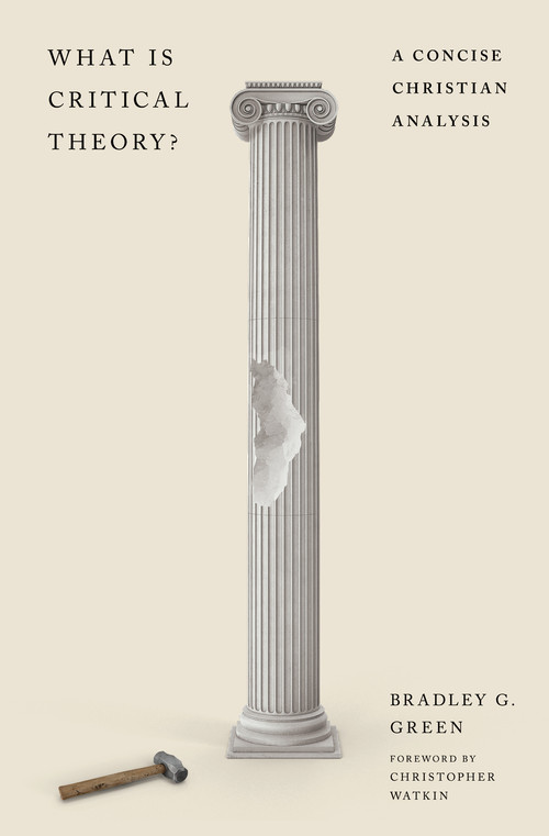 What Is Critical Theory? (A Concise Christian Analysis) by Bradley G. Green, 9781433591334