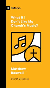 What If I Don't Like My Church's Music? by Matthew Boswell, 9781433592041