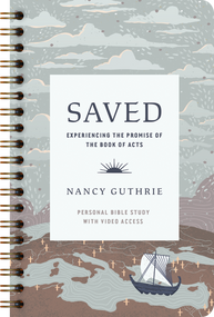 Saved Personal Bible Study (Experiencing the Promise of the Book of Acts (Includes Individual Access to the Video Study)) by Nancy Guthrie, 9781433598074