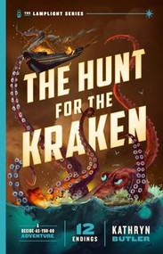 The Hunt for the Kraken, Volume 1 (A Decide-as-You-Go Adventure (The Lamplight Series Book 1)) by Kathryn Butler, 9781433599590