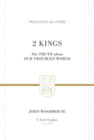2 Kings (The Truth about Our Troubled World) by John Woodhouse, R. Kent Hughes, 9781433514609