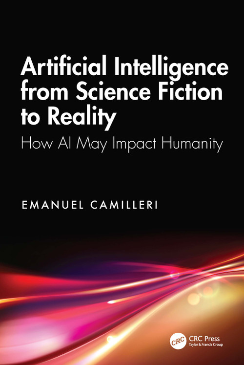 Artificial Intelligence from Science Fiction to Reality (How AI May Impact Humanity) by Emanuel Camilleri, 9781041101413