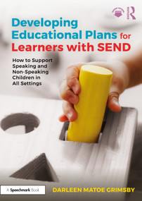 Developing Educational Plans for Learners with SEND (How to Support Speaking and Non-Speaking Children in All Settings) by Darleen Matoe Grimsby, 9781032980430