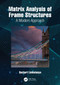 Matrix Analysis of Frame Structures (A Modern Approach) by Suchart Limkatanyu, 9781032976662