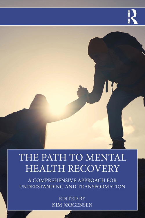 The Path to Mental Health Recovery (A Comprehensive Approach for Understanding and Transformation) by Kim Jørgensen, 9781032786919