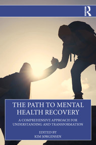 The Path to Mental Health Recovery (A Comprehensive Approach for Understanding and Transformation) by Kim Jørgensen, 9781032786919