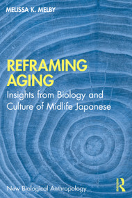 Reframing Aging (Insights from Biology and Culture of Midlife Japanese) by Melissa K. Melby, 9781041082453