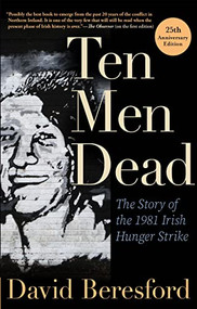 Ten Men Dead (The Story of the 1981 Irish Hunger Strike) - 9780802159915 by David Beresford, 9780802159915