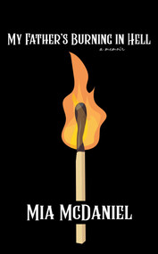 My Father's Burning in Hell - 9781644285213 by Mia  McDaniel, 9781644285213