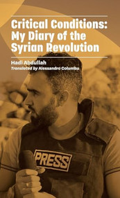 Critical Conditions (My Diary of the Syrian Revolution) - 9781954600355 by Hadi Abdullah, Alessandro Columbu, 9781954600355