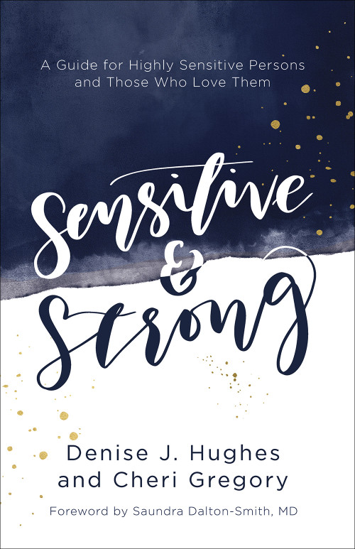 Sensitive and Strong (A Guide for Highly Sensitive Persons and Those Who Love Them) by Denise J. Hughes, Cheri Gregory, Saundra Dalton-Smith, 9780736969239