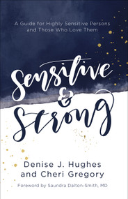 Sensitive and Strong (A Guide for Highly Sensitive Persons and Those Who Love Them) by Denise J. Hughes, Cheri Gregory, Saundra Dalton-Smith, 9780736969239