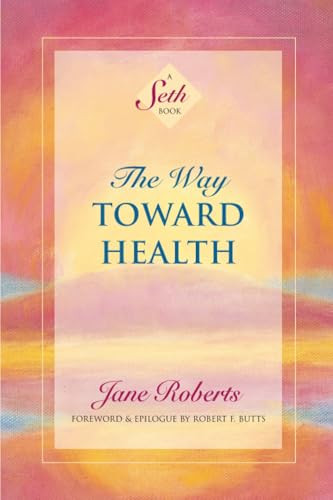 The Way Toward Health (A Seth Book) - 9781934408667 by Jane Roberts, Robert F. Butts, 9781934408667