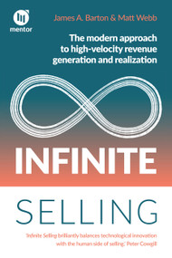 Infinite Selling (The modern approach to high-velocity revenue generation and realization) by James A. Barton, Matt Webb, 9781788609265