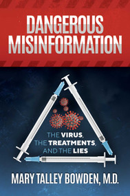 Dangerous Misinformation (The Virus, the Treatments, and the Lies) by Mary Talley Bowden, 9798895654651