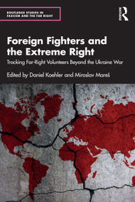 Foreign Fighters and the Extreme Right (Tracking Far-Right Volunteers Beyond the Ukraine War) by Daniel Koehler, Miroslav Mareš, 9781032015125