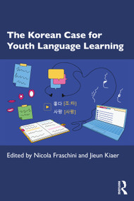 The Korean Case for Youth Language Learning by Nicola Fraschini, Jieun Kiaer, 9781032882611