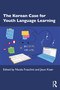 The Korean Case for Youth Language Learning by Nicola Fraschini, Jieun Kiaer, 9781032882611