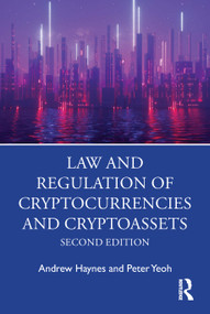 Law and Regulation of Cryptocurrencies and Cryptoassets by Andrew Haynes, Peter Yeoh, 9781032667362