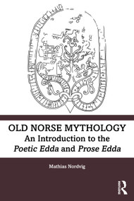 Old Norse Mythology (An Introduction to the Poetic Edda and Prose Edda) by Mathias Nordvig, 9781032672816