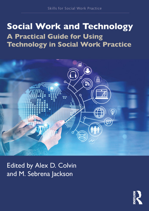 Social Work and Technology (A Practical Guide for Using Technology in Social Work Practice) by Alex D. Colvin, M. Sebrena Jackson, 9781032860275