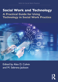 Social Work and Technology (A Practical Guide for Using Technology in Social Work Practice) by Alex D. Colvin, M. Sebrena Jackson, 9781032860275
