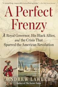 A Perfect Frenzy (A Royal Governor, His Black Allies, and the Crisis That Spurred the American Revolution) - 9780802166531 by Andrew Lawler, 9780802166531