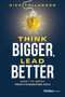 Think Bigger, Lead Better (Eight to Great Principles for Organizational Success) by Rick Tollakson, 9798887506647