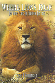 Where Lions Roar (Ten more years of African Hunting) by Craig Boddington, 9781571570697