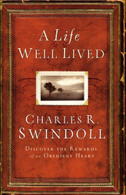 A Life Well Lived by Charles R. Swindoll, 9781400256808