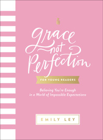 Grace, Not Perfection for Young Readers (Believing You're Enough in a World of Impossible Expectations) by Emily Ley, 9781400257300