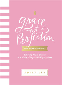 Grace, Not Perfection for Young Readers (Believing You're Enough in a World of Impossible Expectations) by Emily Ley, 9781400257300