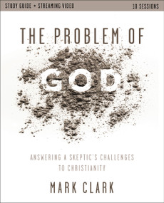 The Problem of God Study Guide plus Streaming Video (Answering a Skeptic's Challenges to Christianity) by Mark Clark, 9780310179627