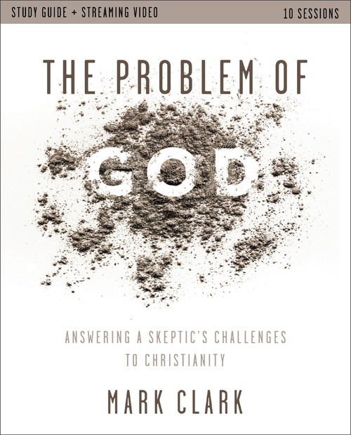 The Problem of God Study Guide plus Streaming Video (Answering a Skeptic's Challenges to Christianity) by Mark Clark, 9780310179627