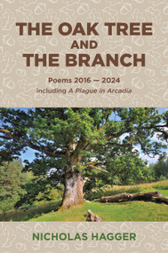 The Oak Tree and the Branch (Poems 2016-2024) by Nicholas Hagger, 9781785358494