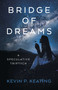 Bridge of Dreams (A Speculative Triptych) by Kevin P. Keating, 9781803418032