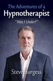 The Adventures of a Hypnotherapist (''Was I Under?'') by Steve Burgess, 9781803418056