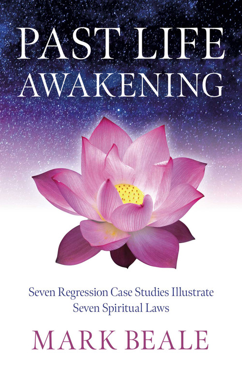 Past Life Awakening (Seven Regression Case Studies Illustrate Seven Spiritual Laws) by Mark Beale, 9781803418063