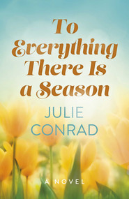 To Everything There Is a Season (A Novel) by Julie Conrad, 9781803418193