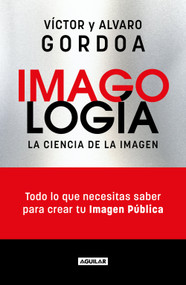 Imagología: La Ciencia de la imagen / Imagology: The Science Of The Image (Spanish Edition) by Alvaro Gordoa, Víctor Gordoa, 9786073856928